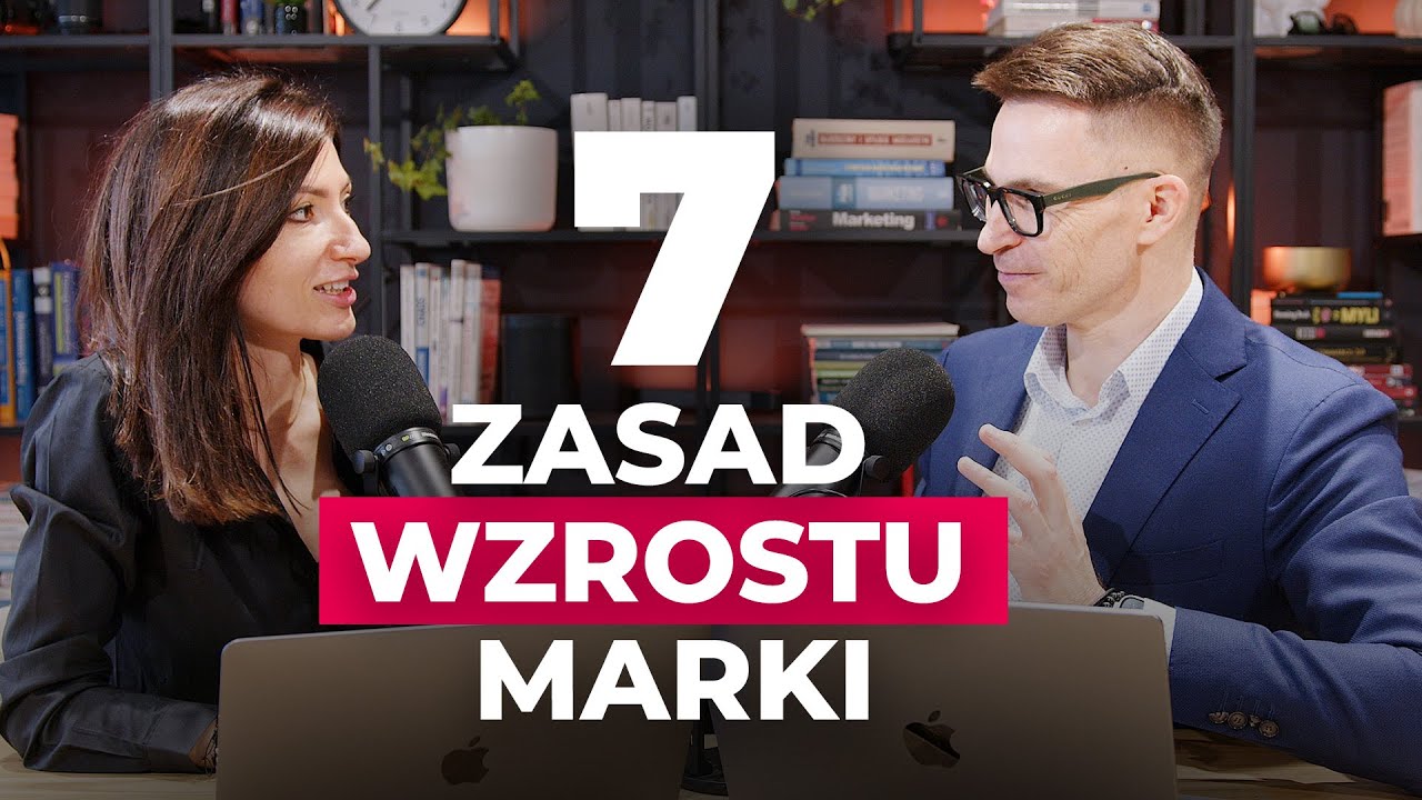 Dlaczego marki rosną? 7 zasad, które musisz znać