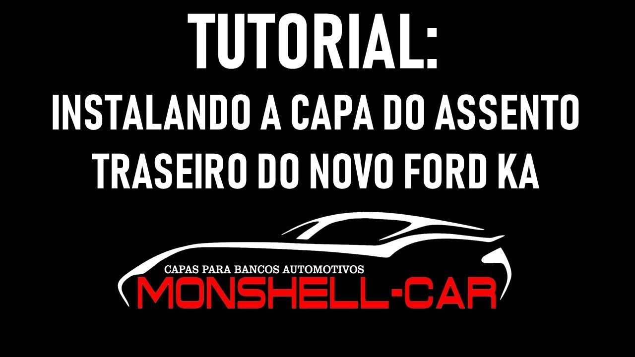 MONSHELL-CAR: INSTALANDO A CAPA DO ASSENTO TRASEIRO DO NOVO FORD KA