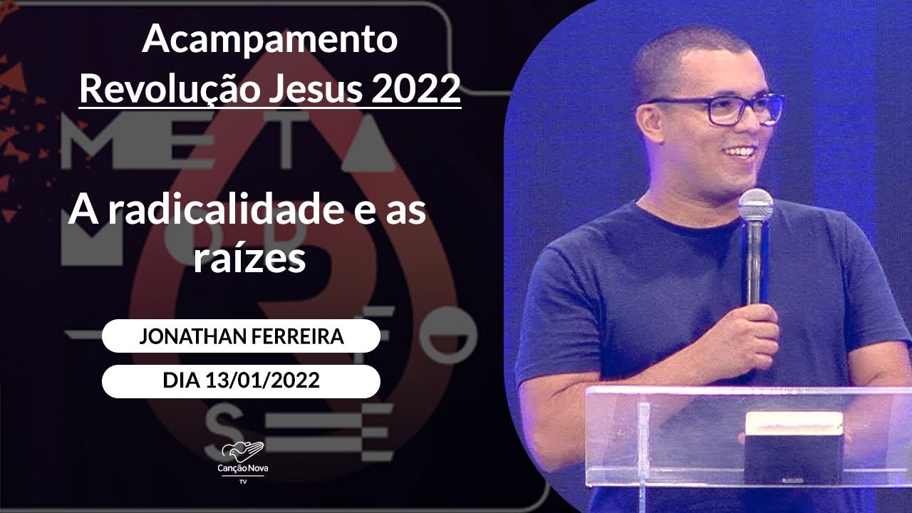 A radicalidade e as ra&iacute;zes - Jonathan Ferreira (13/01/022)