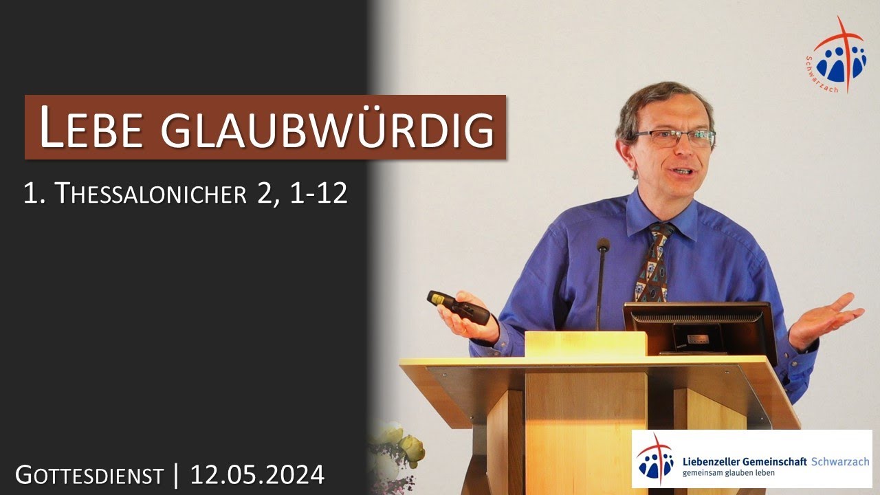 Lebe glaubwürdig! | 1. Thessalonicher 2, 1-12 | 12.05.2024