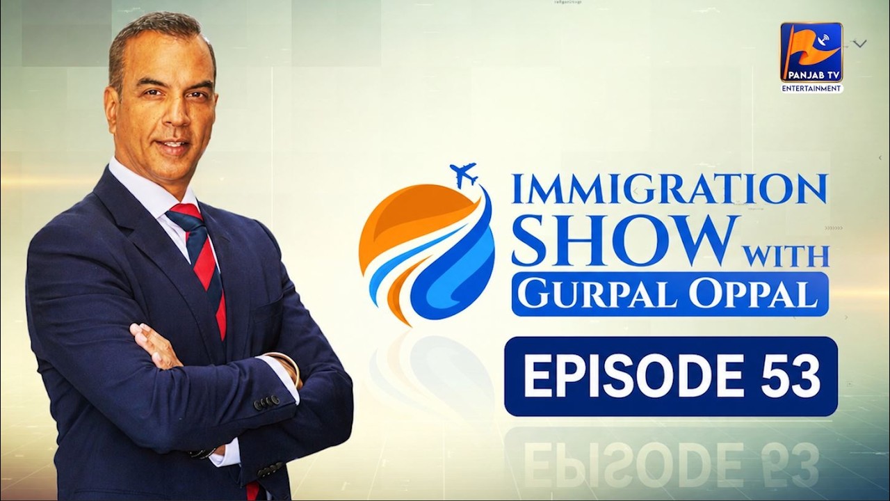 Immigration Show (Gurpal Oppal) | Episode 53 | UK Immigration Guide | Expert Advice & Real Solutions