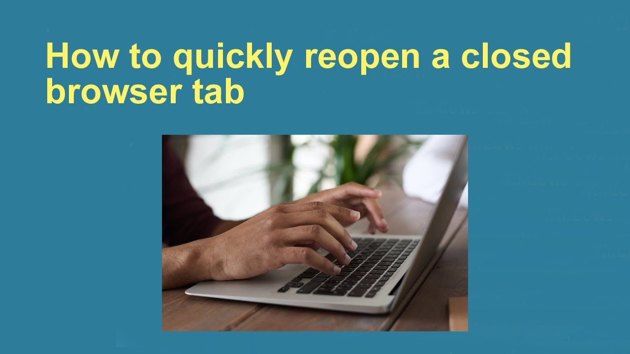 How to quickly reopen a closed browser tab