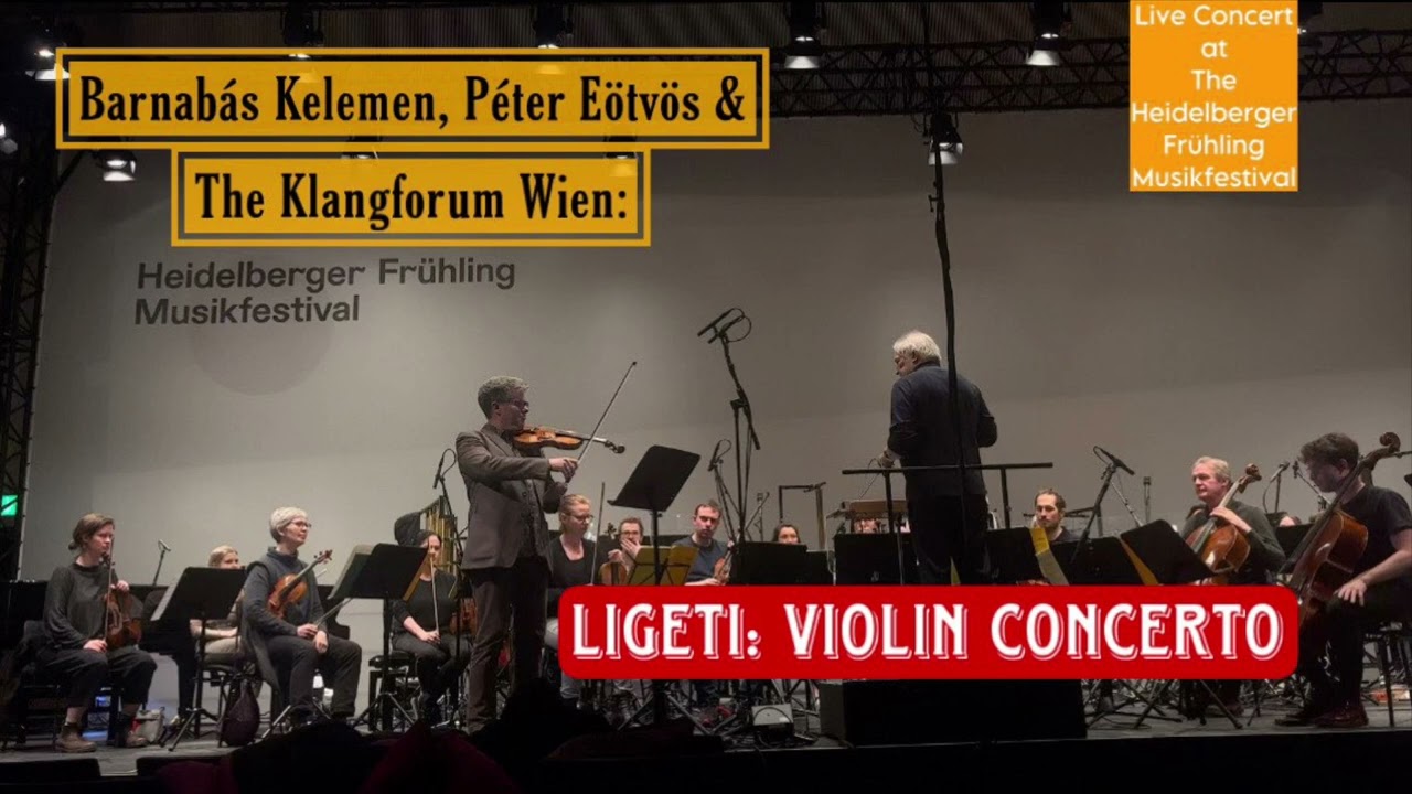 Ligeti: Violin Concerto - Barnabás Kelemen, Péter Eötvös & the Klangforum Wien