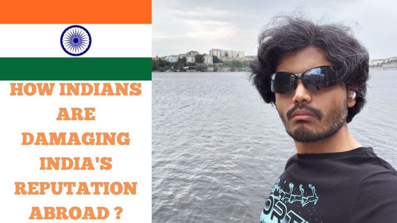 How Indians Are Damaging India's Reputation Abroad ?