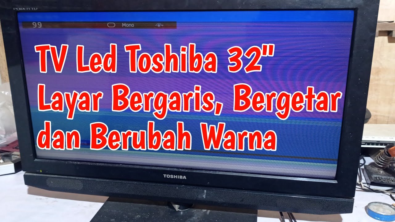 Cara memperbaiki tv led Toshiba layar bergaris dan berubah warna