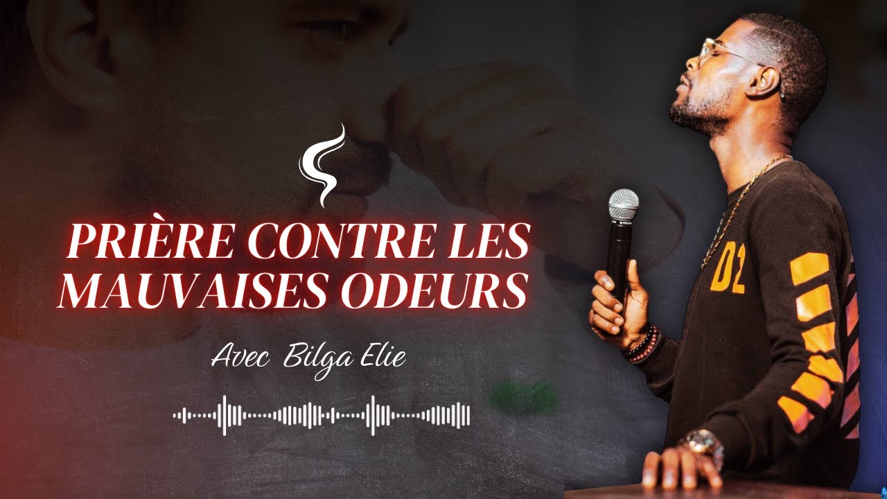 Prière contre les mauvaises odeurs spirituelles 🙏✨ avec Bilga Elie