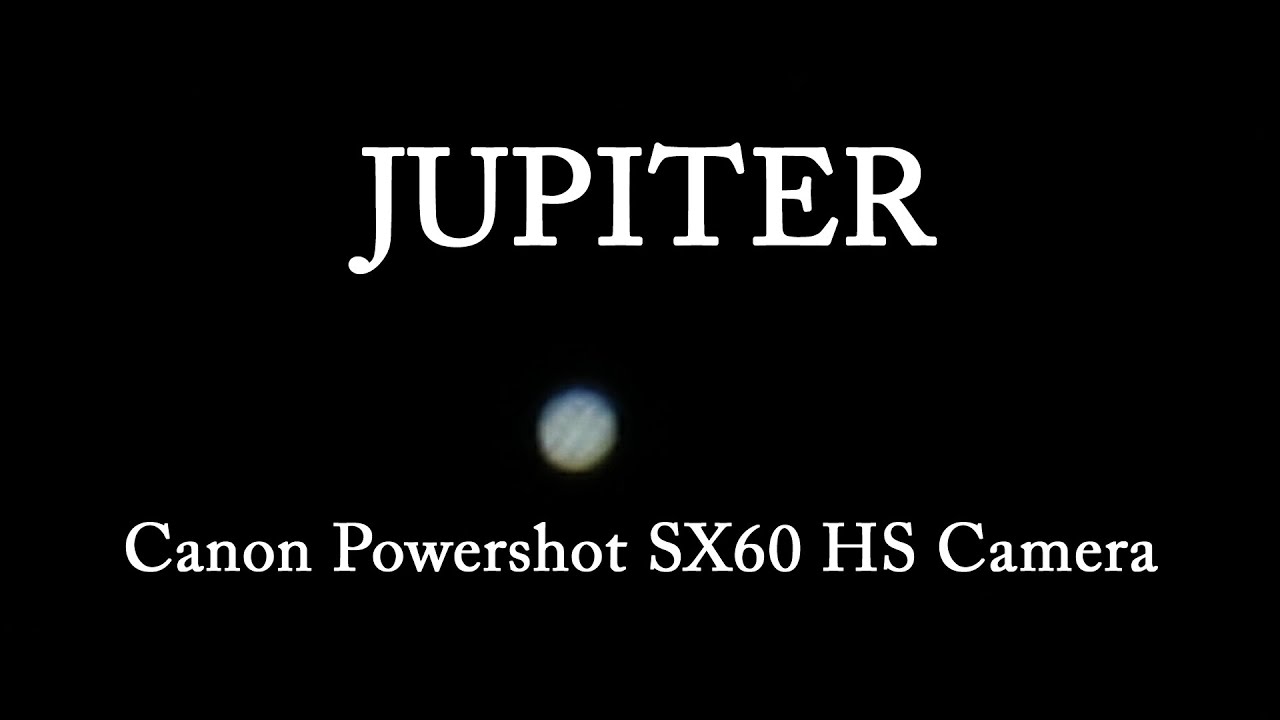 Videoing Jupiter and its Moons with the Canon Powershot SX60 HS Camera