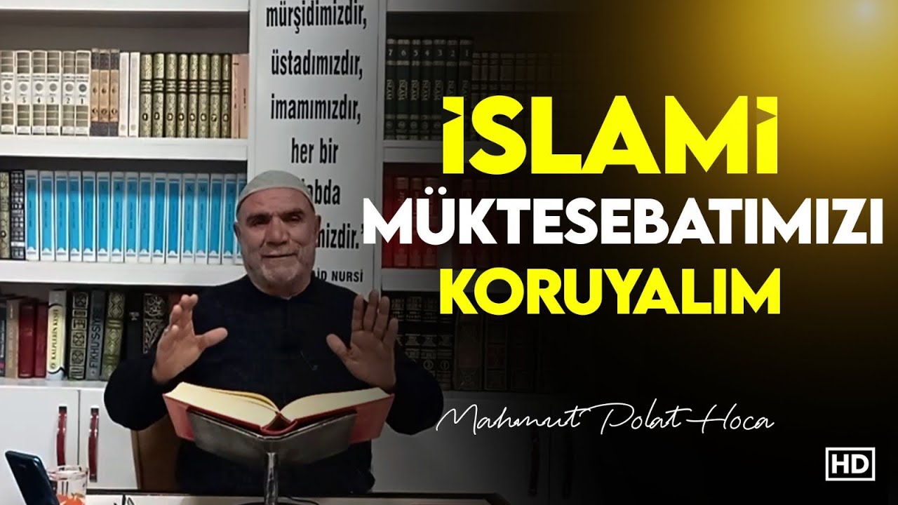 Mahmud Polat hoca İslami müktesebatımızı koruyalım