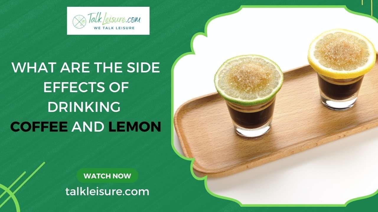 What are the Side Effects of Drinking Coffee and Lemon