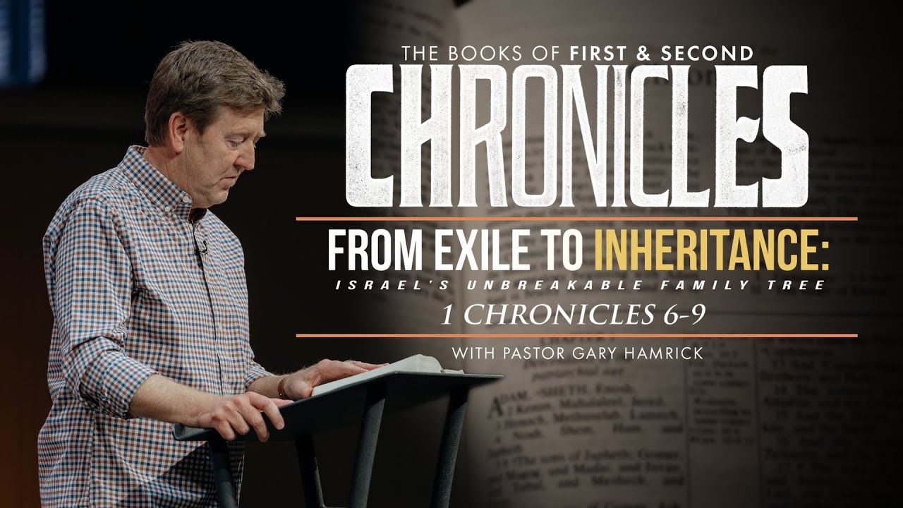 From Exile to Inheritance  |  1 Chronicles 6-9  |  Gary Hamrick