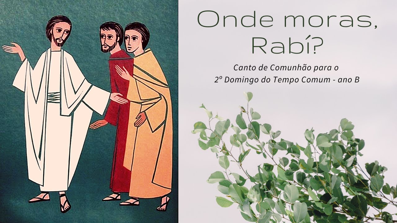 Onde Moras, Rabí (Canto de Comunhão - 2º Domingo do Tempo Comum - ano B)