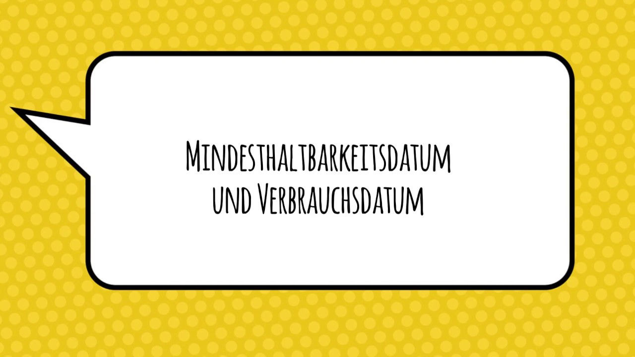 Mindesthaltbarkeitsdatum und Verbrauchsdatum