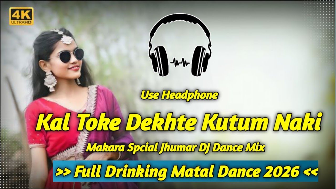 Kal Toke Dekhte Kutum Naki - Makara Spl Jhumar DJ 2026 ll Drinking Matal Dance Mix ll DJ Rajendra 