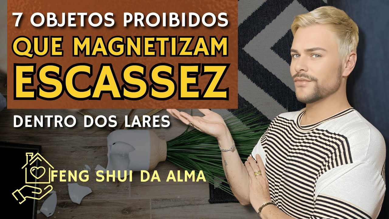 FENG SHUI: 7 OBJETOS PROIBIDOS QUE MAGNETIZAM E ATRAEM A ESCASSEZ AOS LARES / LUIZ NETTO