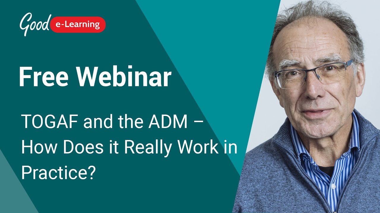 Free Webinar: TOGAF and the ADM &ndash; How Does it Really Work in Practice? | Good e-Learning
