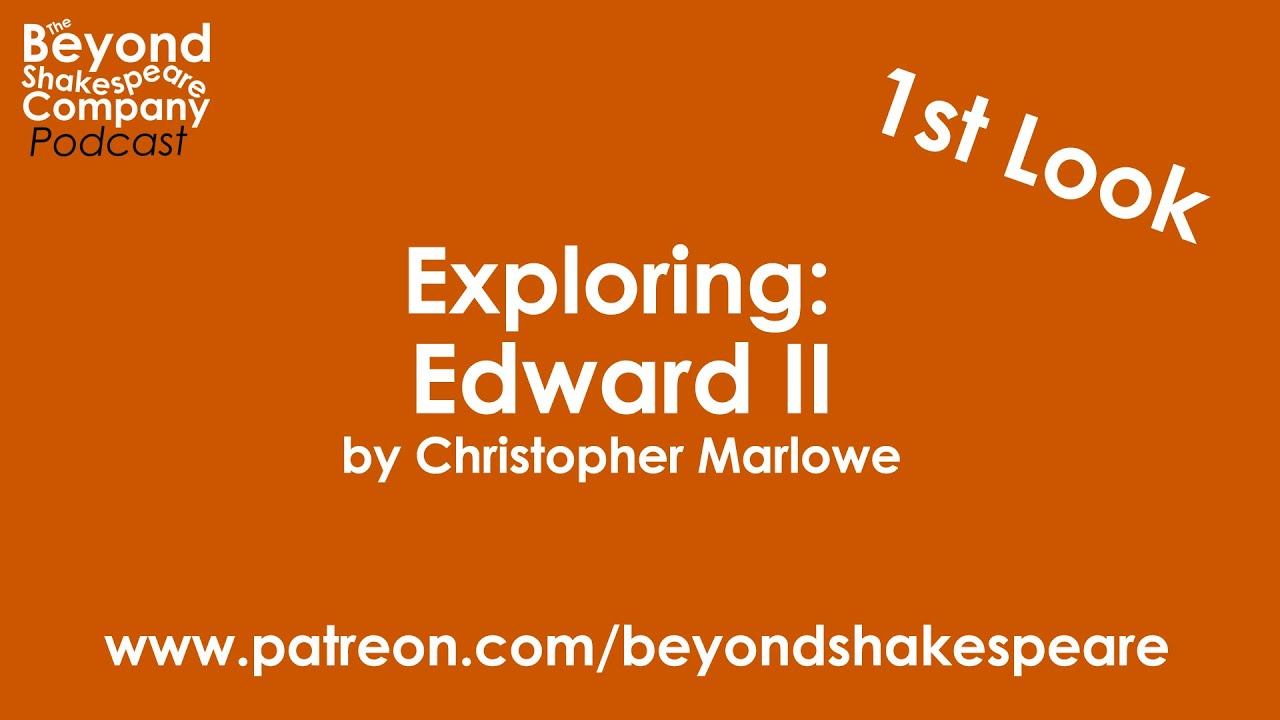 Edward II by Christopher Marlowe, part 1 | First Look (Beyond Shakespeare Exploring Session)