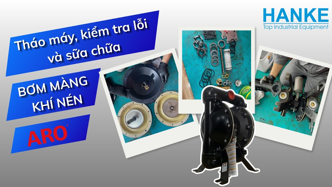 VIDEO THÁO MÁY, KIỂM TRA VÀ SỮA CHỮA MÁY BƠM MÀNG KHÍ NÉN ARO | HANKE