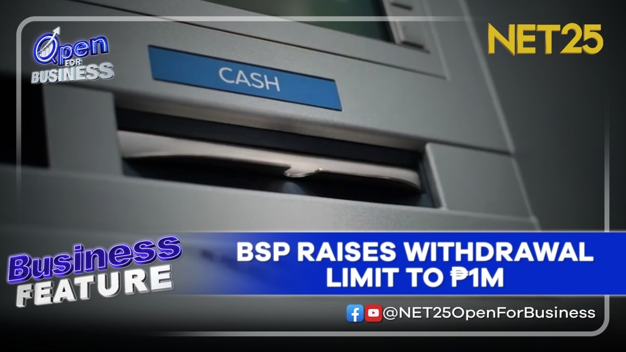 BSP RAISES WITHDRAWAL LIMIT TO ₱1M