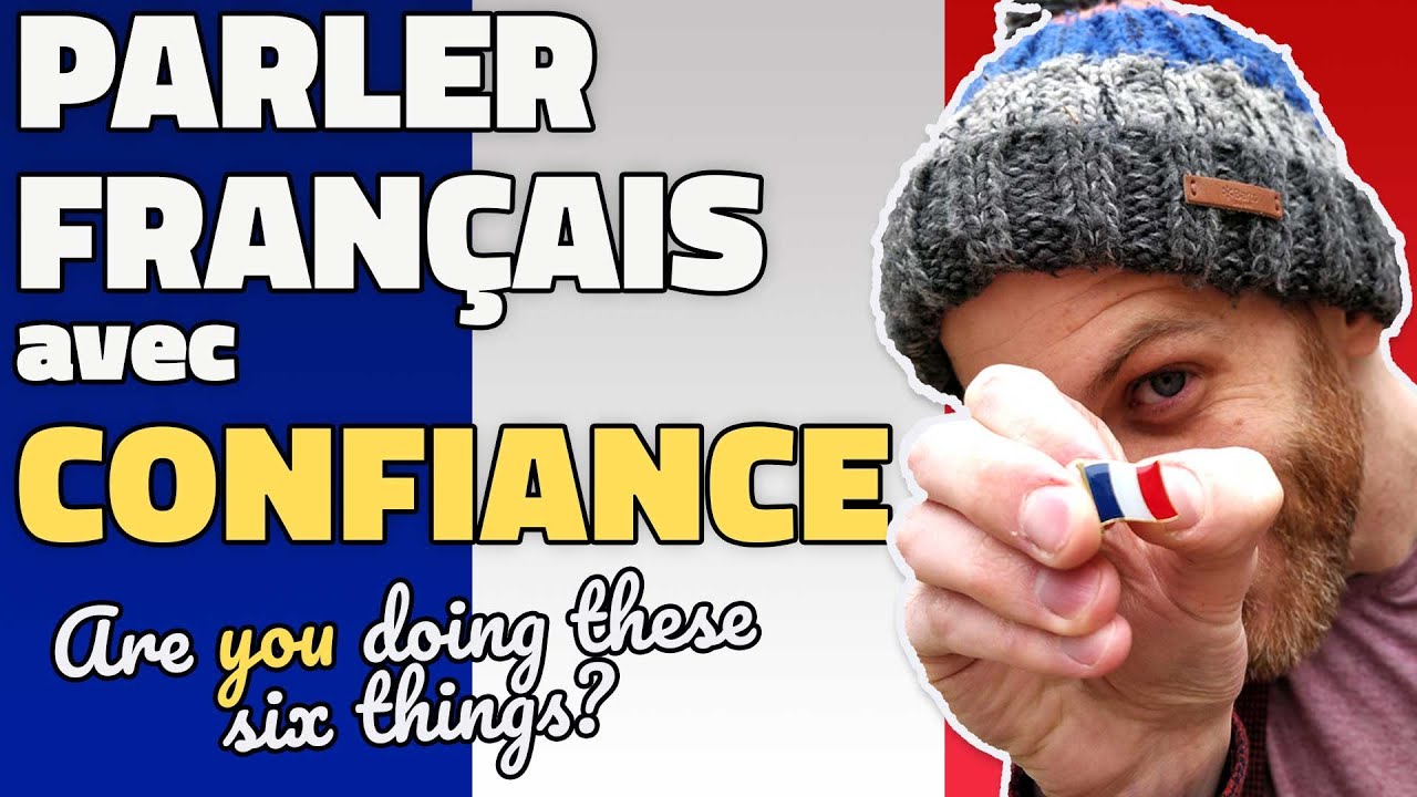 Speak French with confidence - Are you doing these 6 things?