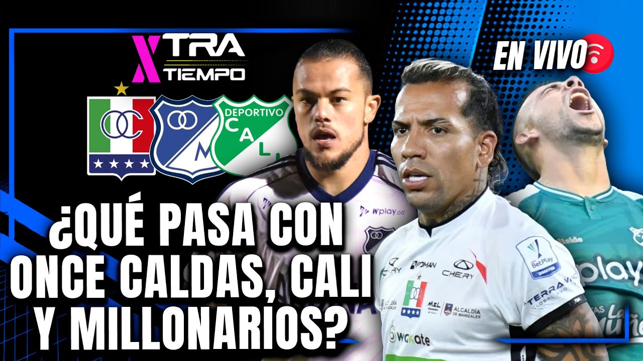 EN VIVO | Millonarios busca milagro, Cali pide mesura y Once Caldas suma con empatitis | XTRA TIEMPO