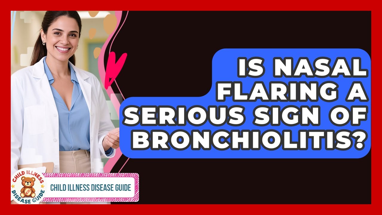 Is Nasal Flaring A Serious Sign Of Bronchiolitis? - Child Illness Disease Guide