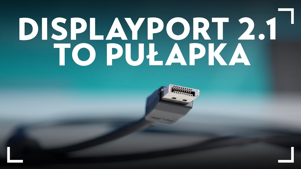 DisplayPort 2.1 to pułapka. Wielkie zamieszanie z nowym standardem
