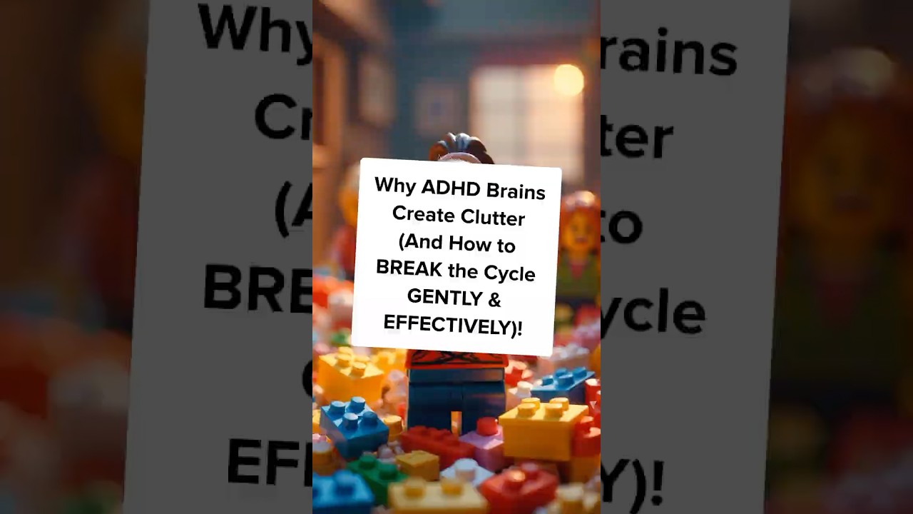 Why ADHD Brains Create Clutter (And How to BREAK the Cycle GENTLY & EFFECTIVELY)!