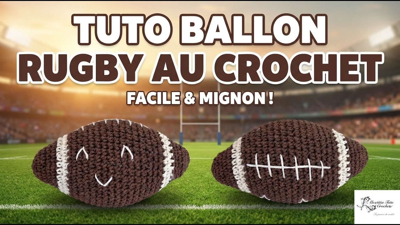 Tuto ballon de rugby au crochet @Alextitia Tuto Crochet