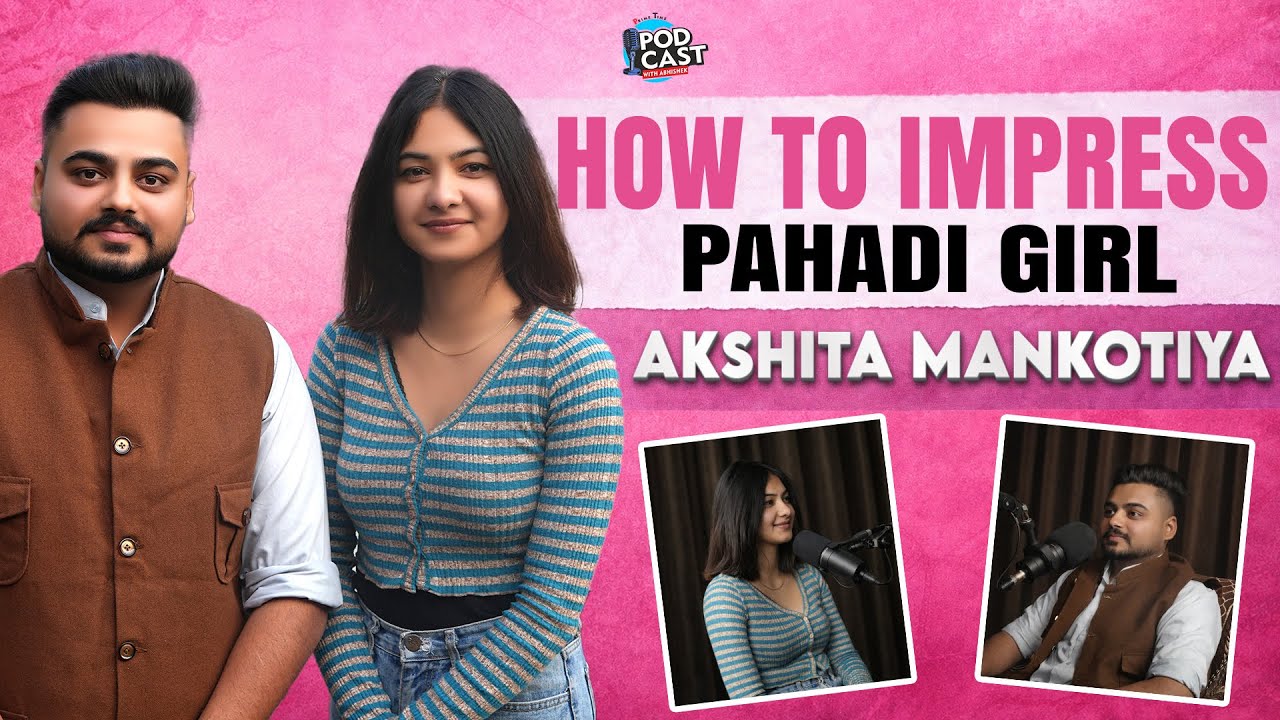 How To Impress Pahadi Girl by Akshita Mankotiya || PTPWA EP 11