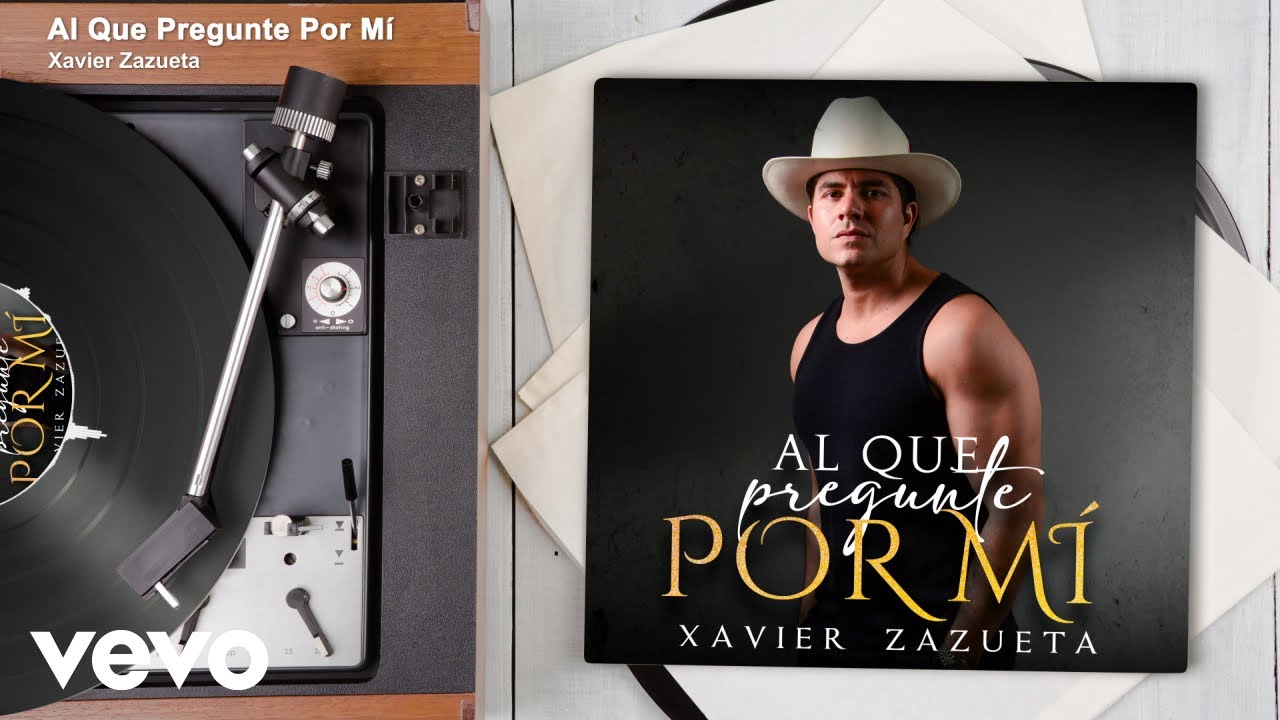 Xavier Zazueta - Al Que Pregunte Por Mí (Audio)