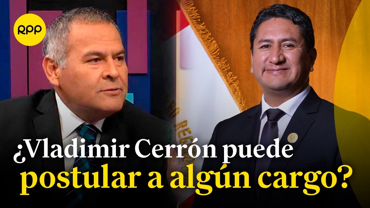 &iquest;Vladimir Cerr&oacute;n puede postular a alg&uacute;n cargo? Esto dice un abogado penalista
