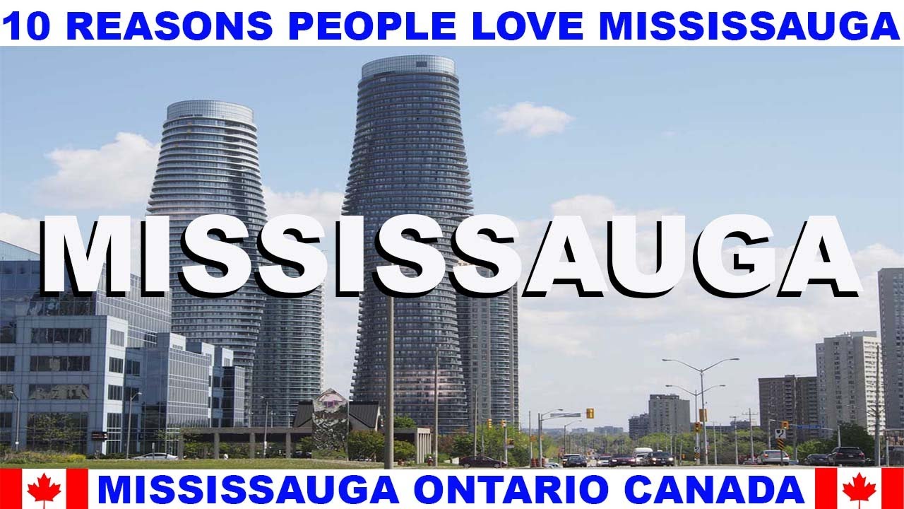 10 REASONS WHY PEOPLE LOVE MISSISSAUGA ONTARIO CANADA