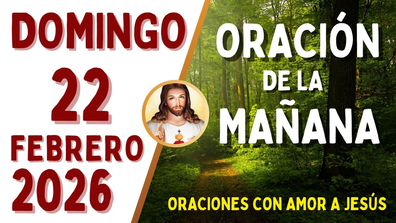 Oración de la Mañana, DOMINGO 22 de FEBRERO, del 2026