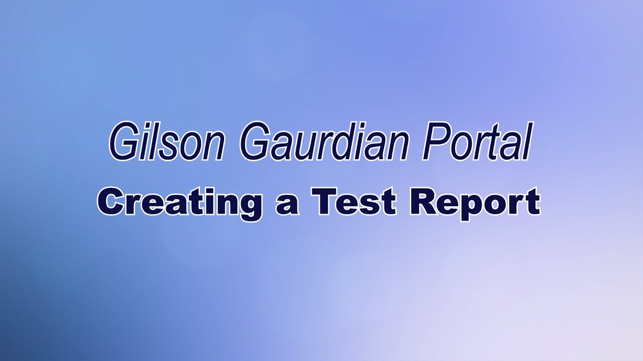 Gilson Guardian: Creating a Test Report