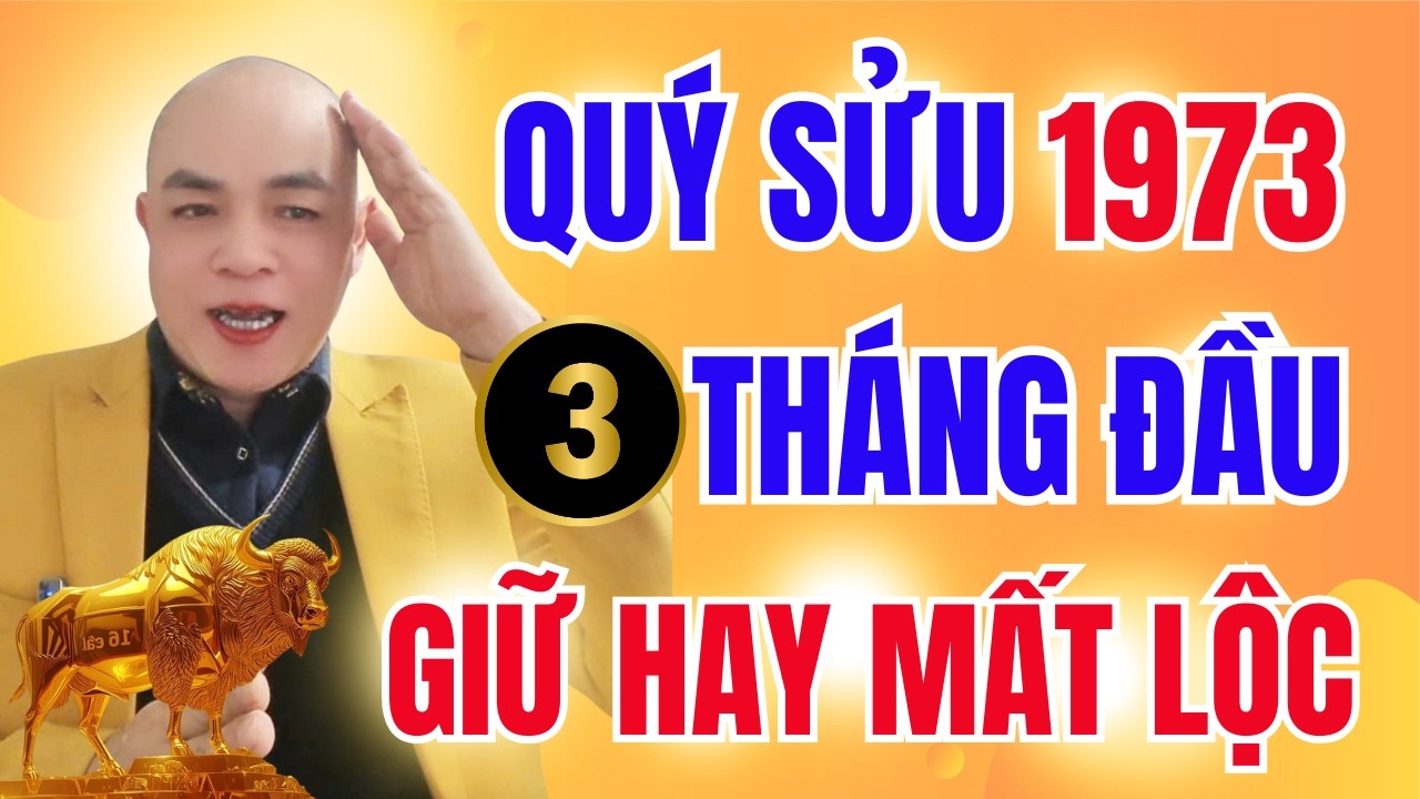 Quý Sửu 1973 năm 2026: 3 tháng đầu năm định đoạt tiền bạc – Nhâm Thìn chính là tháng bật lộc