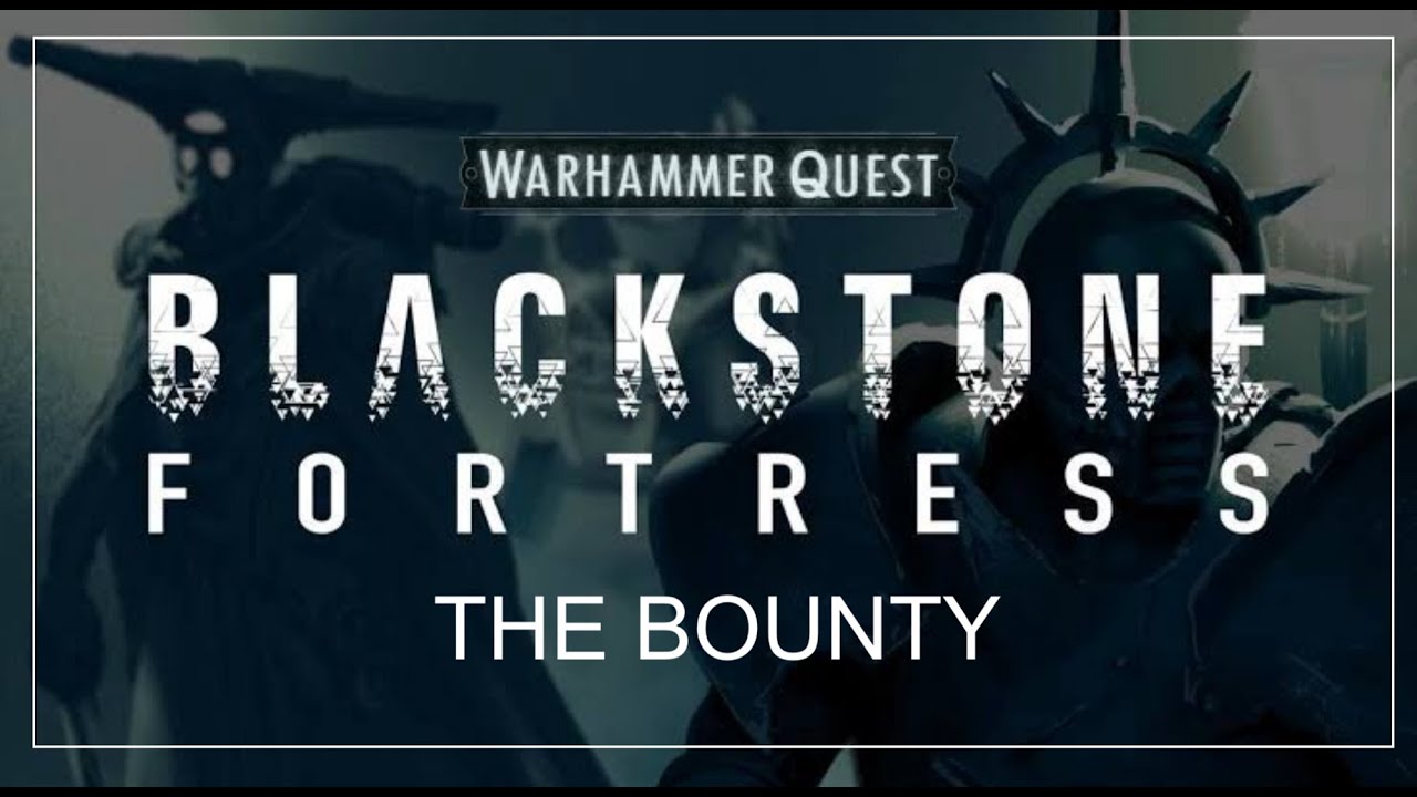 EXPEDITION 1: WARHAMMER QUEST BLACKSTONE FORTRESS: THE BOUNTY