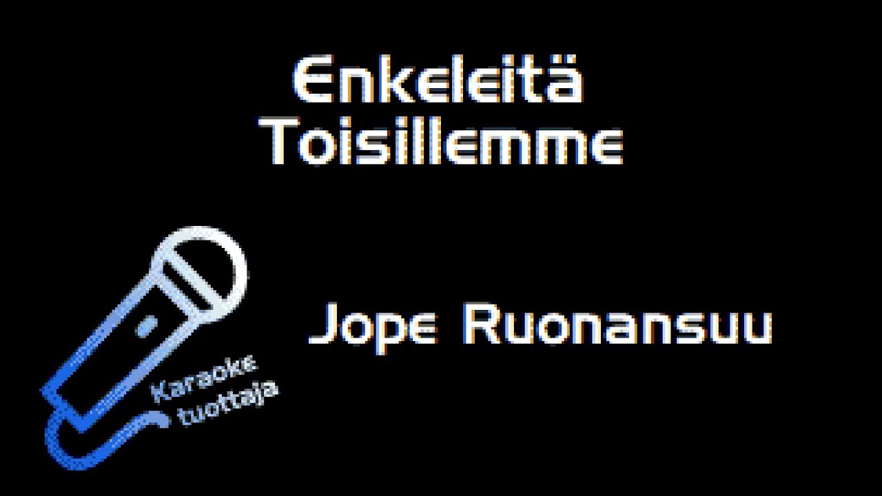 Jope Ruonansuu - Enkeleitä Toisillemme (Karaoke)