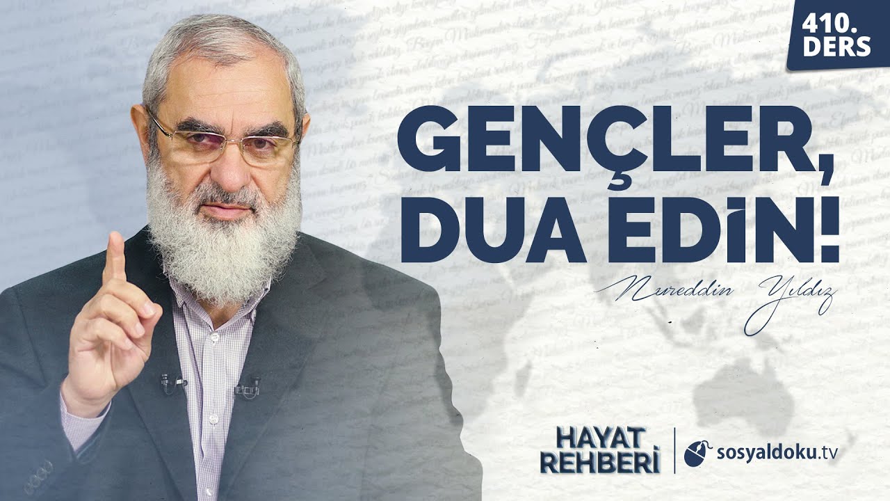 GENÇLER, DUA EDİN! [Hayat Rehberi-Nureddin Yıldız] 410. Ders