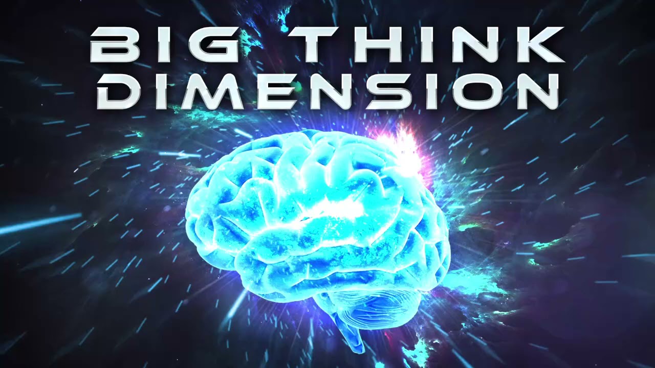 Big Think Dimension 