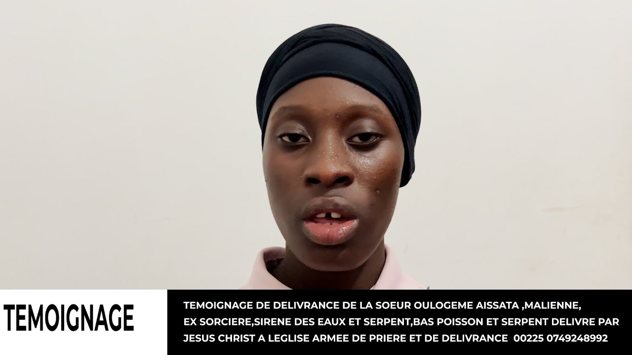 TEMOIGNAGE SOEUR OULOGEME AISSATA,EX SORCIERE,SERPENT ET SIRENE DES EAUX DELIVREE PAR JESUS A L APD