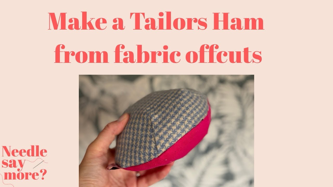 How to Make a Tailor’s Ham from Scrap Fabric | Full Sewing Tutorial