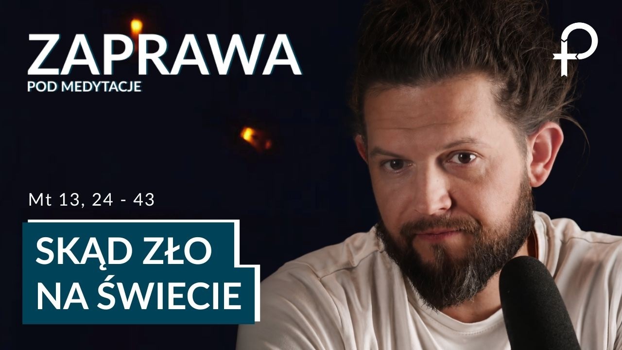 Skoro B&oacute;g jest dobry, to skąd zło na świecie  - ZAPRAWA (18.07.2026)