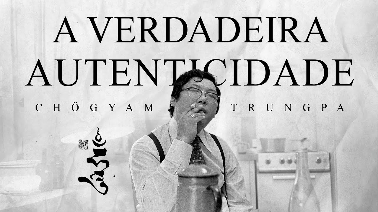 Chogyam Trungpa - A Verdadeira Autenticidade