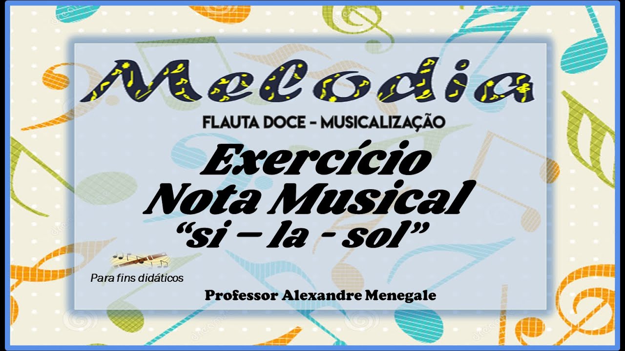 3.1 - EXERCÍCIO  - NOTA MUSICAL  ''si - la - sol'' - O SOM DOCE DA FLAUTA