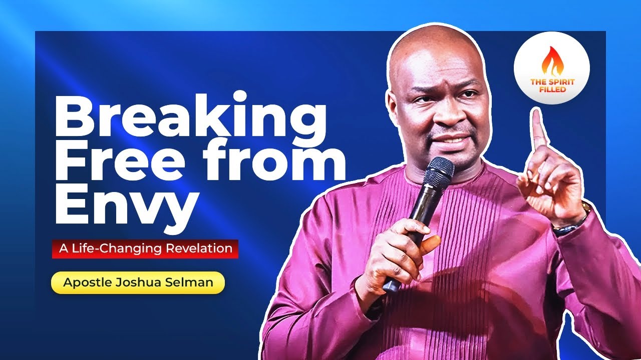 Breaking Free From Envy - Apostle Joshua Selman