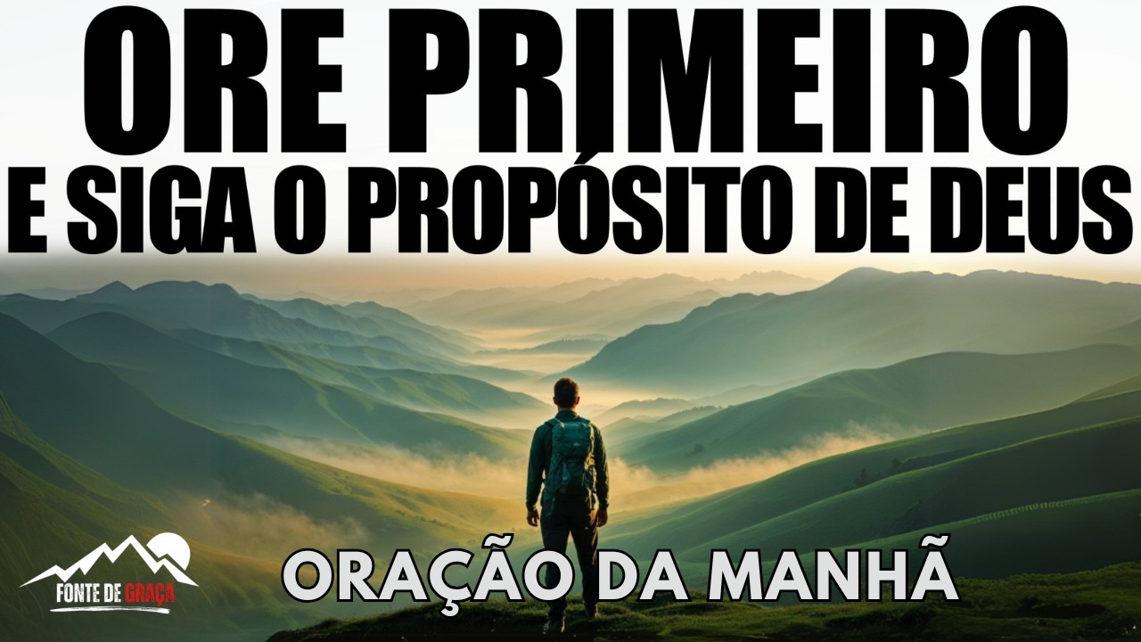 Senhor, Capacita-me Para Agir Segundo O Teu Propósito | Oração da Manhã e Reflexão