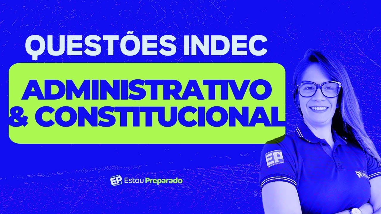 RESOLUÇÃO DE QUESTÕES INDEC: DIREITO ADMINISTRATIVO E CONSTITUCIONAL com VIVIANE MAIA