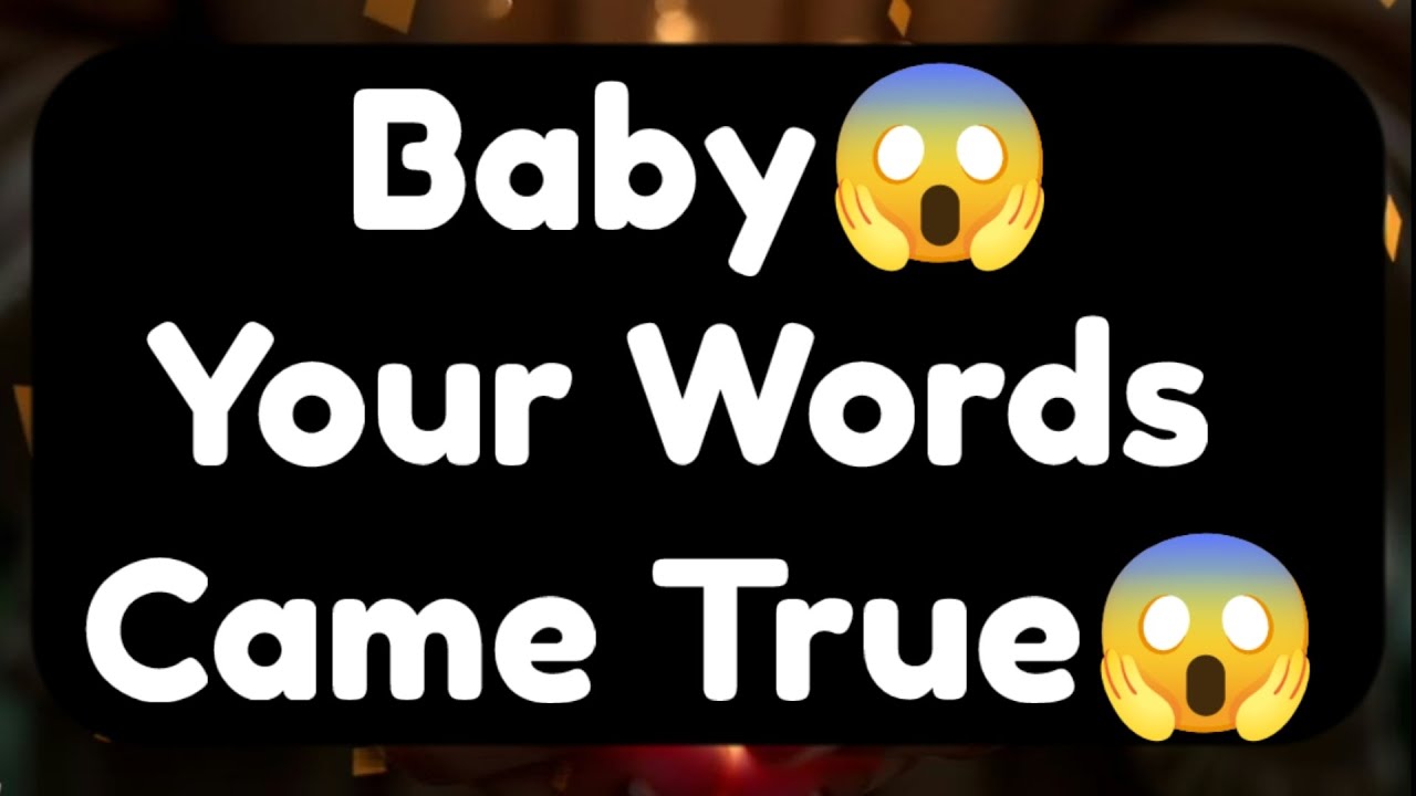 Current Thoughts And Feelings Of Your Person Love Messages Baby Your Words Came True