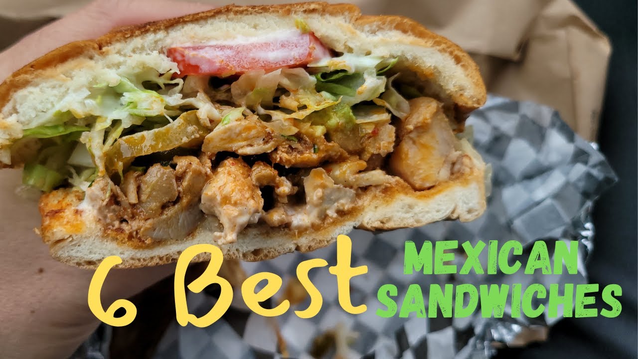 6 Best Mexican Sandwiches