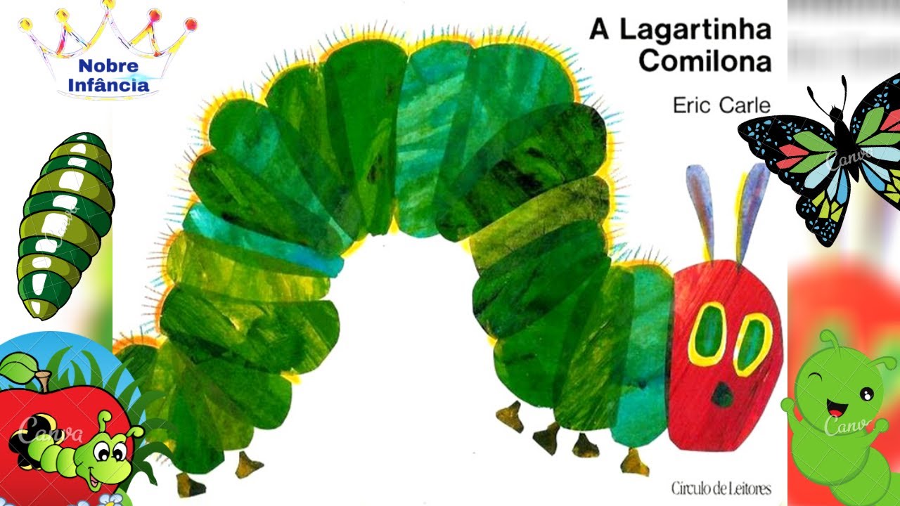 A LAGARTINHA COMILONA -  ERIC CARLE - HISTÓRIA INFANTIL - LIVRO INFANTIL - EDUCAÇÃO INFANTIL